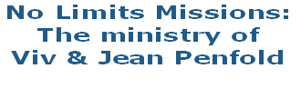 No Limits Missions: 
The ministry of 
Viv & Jean Penfold
